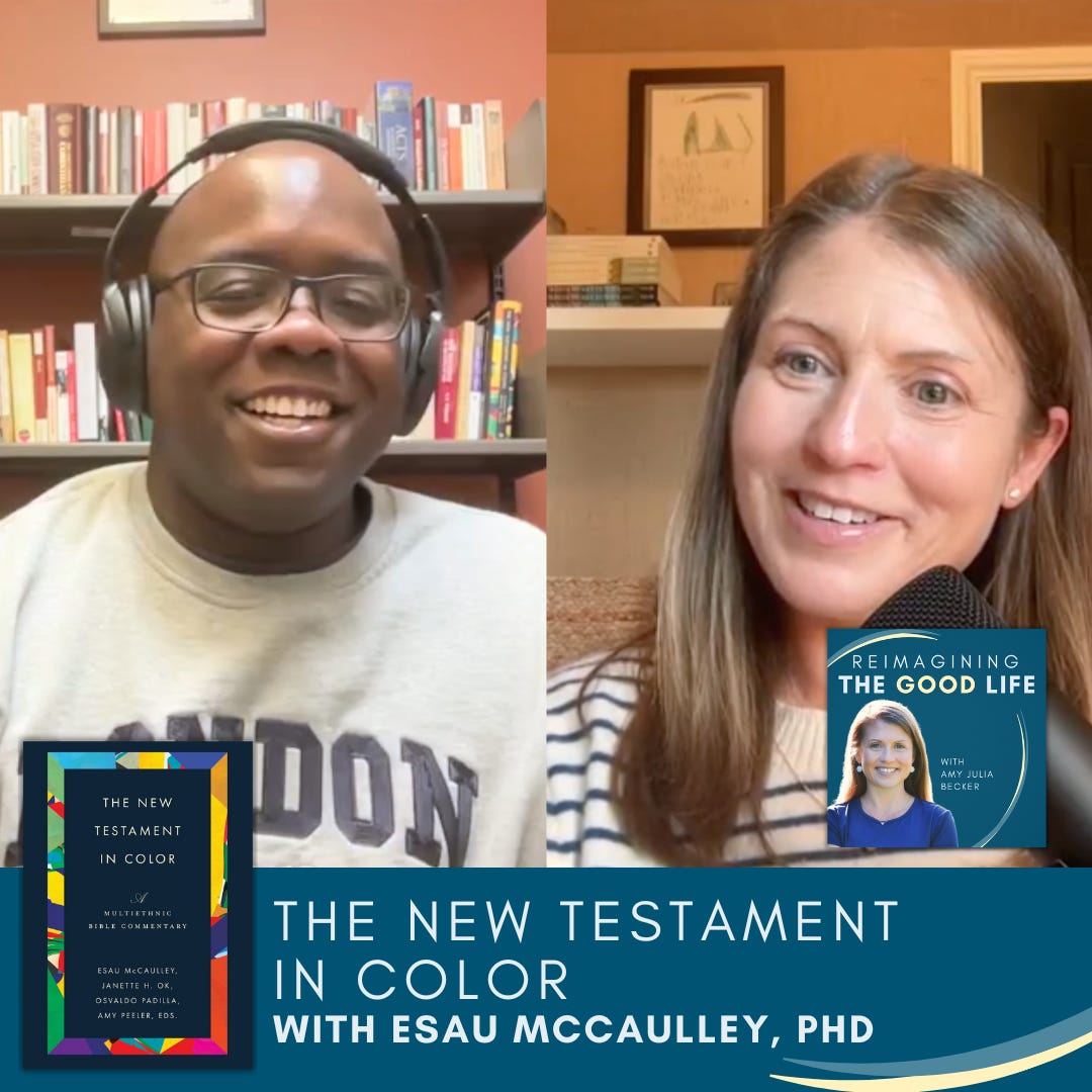 a graphic with screenshots of Esau McCaulley and Amy Julia Becker on a split-screen video call. Text at the bottom of the graphic, to the right of the image overlay of the book The New Testament in Color, says: “The New Testament in Color with Esau McCaulley” The Reimagining the Good Life podcast logo is near the bottom right corner.