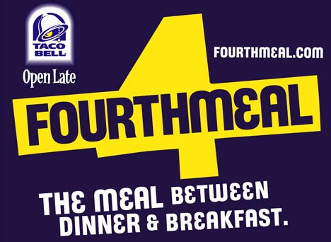 Ad for Taco Bell's "Fourthmeal": "The meal between dinner and breakfast"