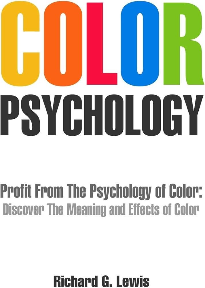 Color Psychology: Profit From The Psychology of Color: Discover the Meaning  and Effects of Color by Lewis, Richard G - Amazon.ae