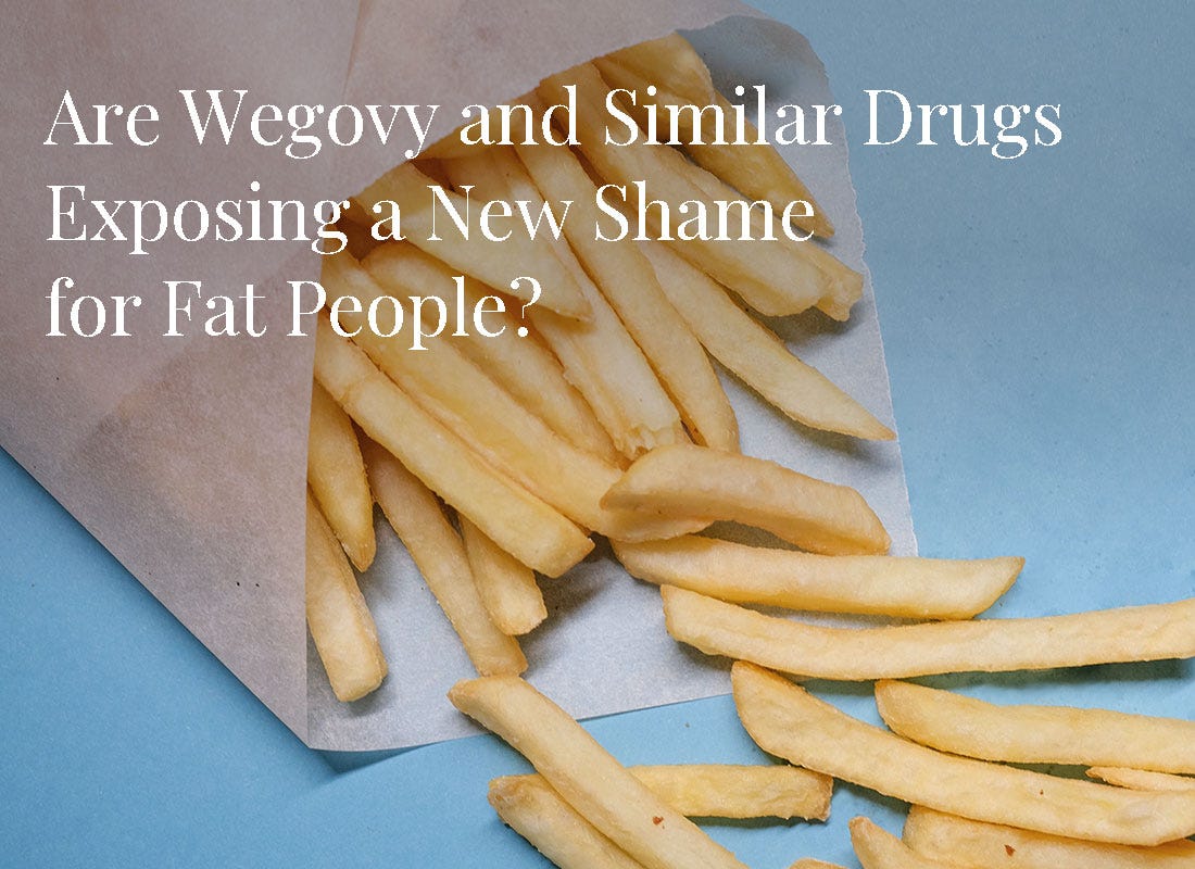 Are Wegovy and Similar Drugs Exposing New Shame for Fat People?