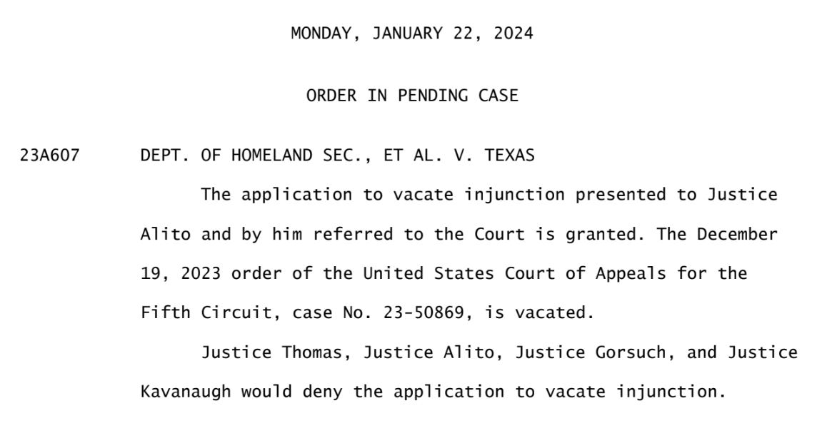 (ORDER LIST: 601 U.S.)  MONDAY, JANUARY 22, 2024  ORDER IN PENDING CASE  23A607 DEPT. OF HOMELAND SEC., ET AL. V. TEXAS  The application to vacate injunction presented to Justice Alito and by him referred to the Court is granted. The December 19, 2023 order of the United States Court of Appeals for the Fifth Circuit, case No. 23-50869, is vacated. Justice Thomas, Justice Alito, Justice Gorsuch, and Justice Kavanaugh would deny the application to vacate injunction.