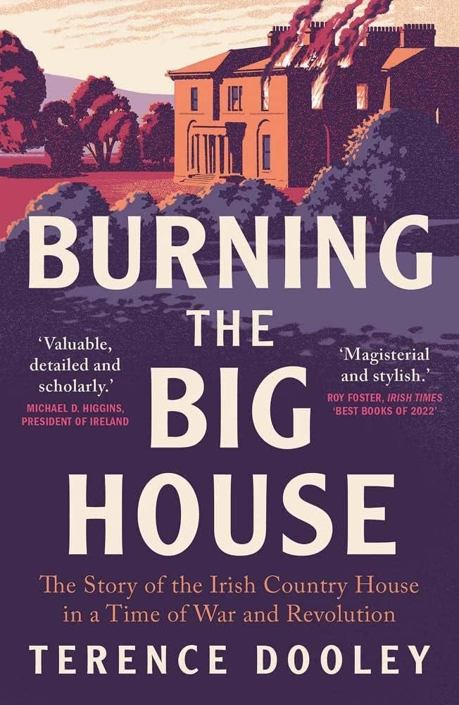 Burning the Big House: The Story of the Irish Country House in a Time of  War and Revolution: Dooley, Terence: 9780300270433: Amazon.com: Books