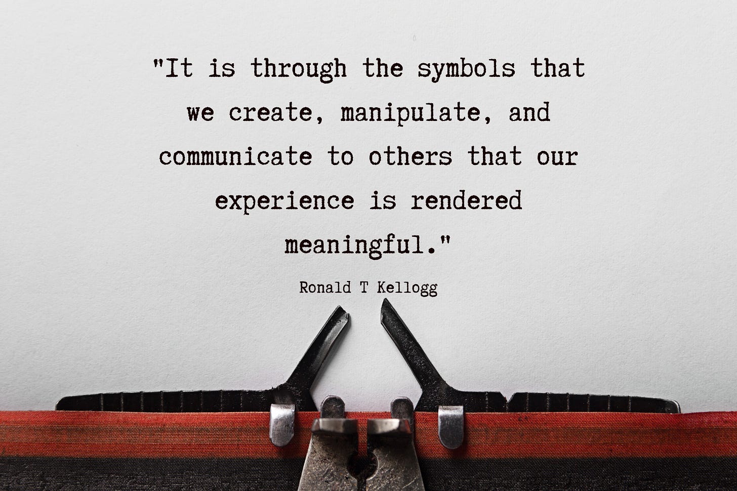 A quote by Ronald T Kellogg: It is through the symbols that we create, manipulate, and communicate to others that our experience is rendered meaningful.