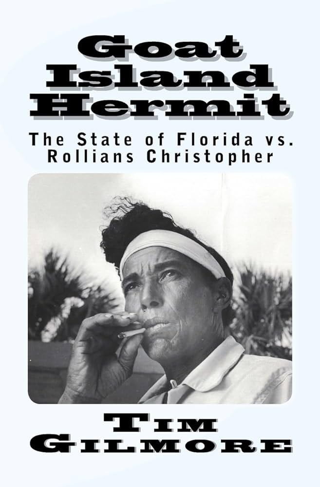 Goat Island Hermit: The State of Florida vs. Rollians Christopher: Gilmore,  Tim: 9781537484013: Amazon.com: Books