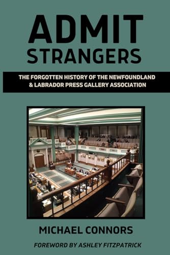 Admit Strangers: The Forgotten History of the Newfoundland & Labrador Press  Gallery Association by Michael Connors | Goodreads