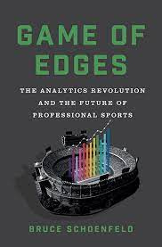 Game of Edges: The Analytics Revolution and the Future of Professional  Sports: 9780393531688: Schoenfeld, Bruce: Books - Amazon.com