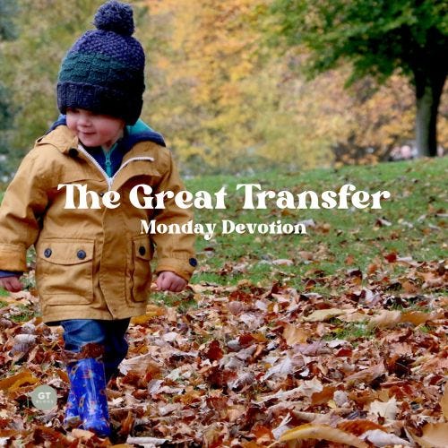 The Great Transfer, Monday Devotion by Gary Thomas