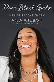 Dear Black Girls: How to Be True to You by A'ja Wilson, Hardcover | Barnes  & Noble®