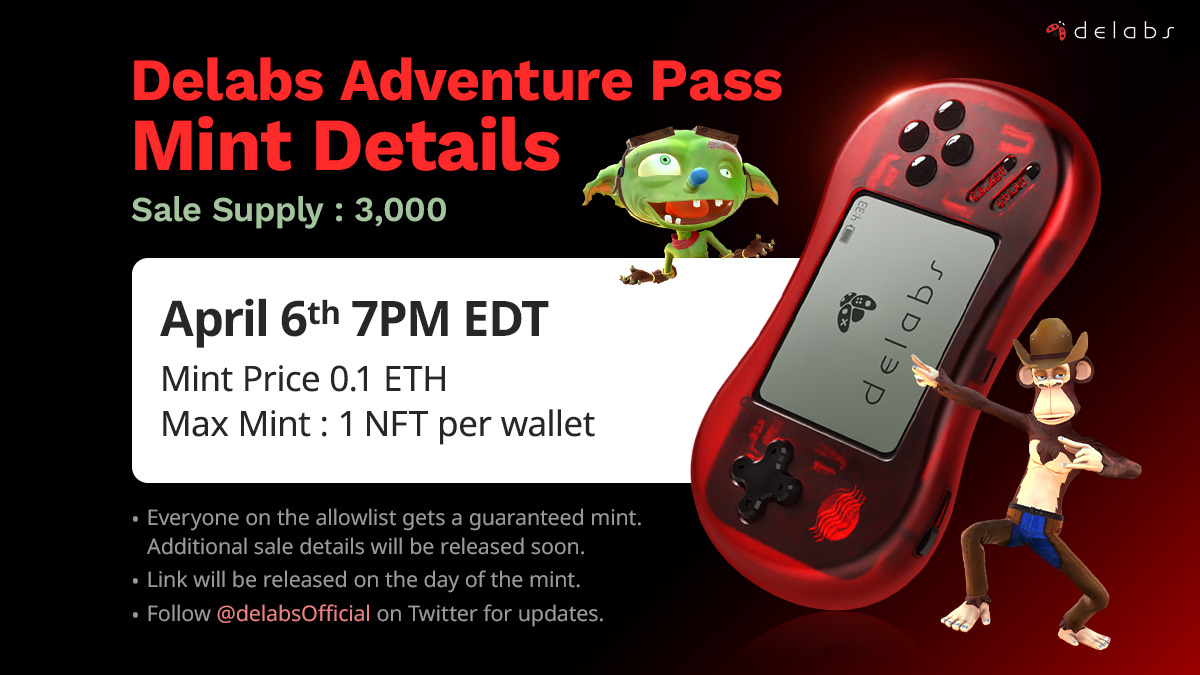 Delabs Adventure Pass  Mint Details Sale Supply: 3,000 April 6th 7PM EDT Mint Price: 0.1 ETH  Max Mint: 1 NFT per wallet Everyone on the allowlist gets a guaranteed mint. Additional sale details will be released soon. Link will be released on the day of the mint.  Follow @delabsOfficial on Twitter for updates.