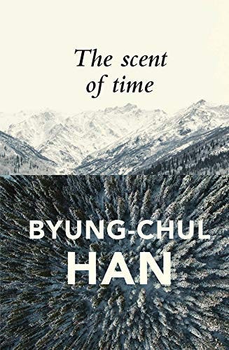 The Scent of Time: A Philosophical Essay on the Art of Lingering : Han,  Byung-Chul, Steuer, Daniel: Amazon.co.uk: Books