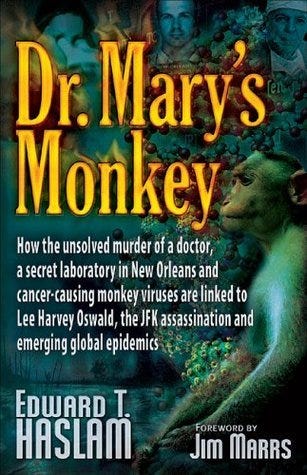 Dr. Mary's Monkey: How the Unsolved Murder of a Doctor, a Secret Laboratory  in New Orleans and Cancer-Causing Monkey Viruses are Linked to Lee Harvey  ... Assassination and Emerging Global Epidemics by