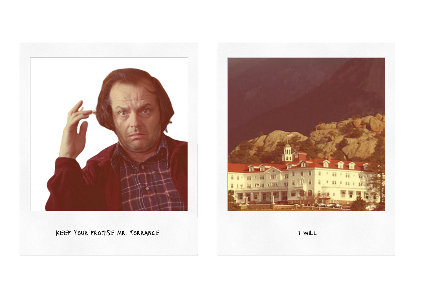 Two polaroids, of Jack looking frazzled and of the Overlook hotel. Text beneath reads "Keep your promise Mr. Torrance" "I will"