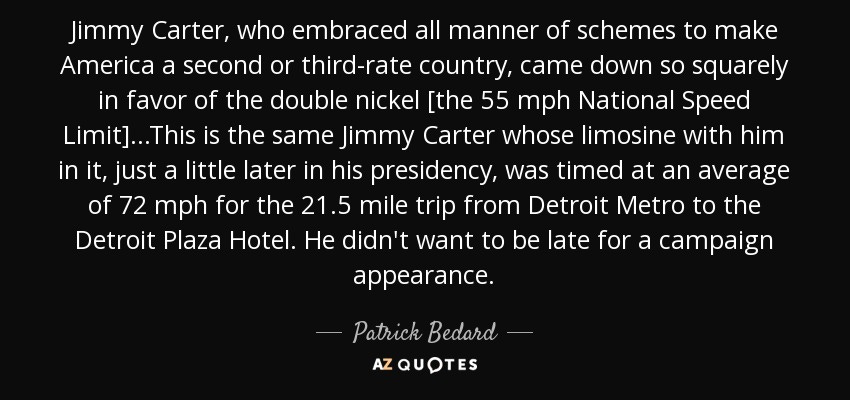 Patrick Bedard quote: Jimmy Carter, who embraced all manner of schemes to  make...