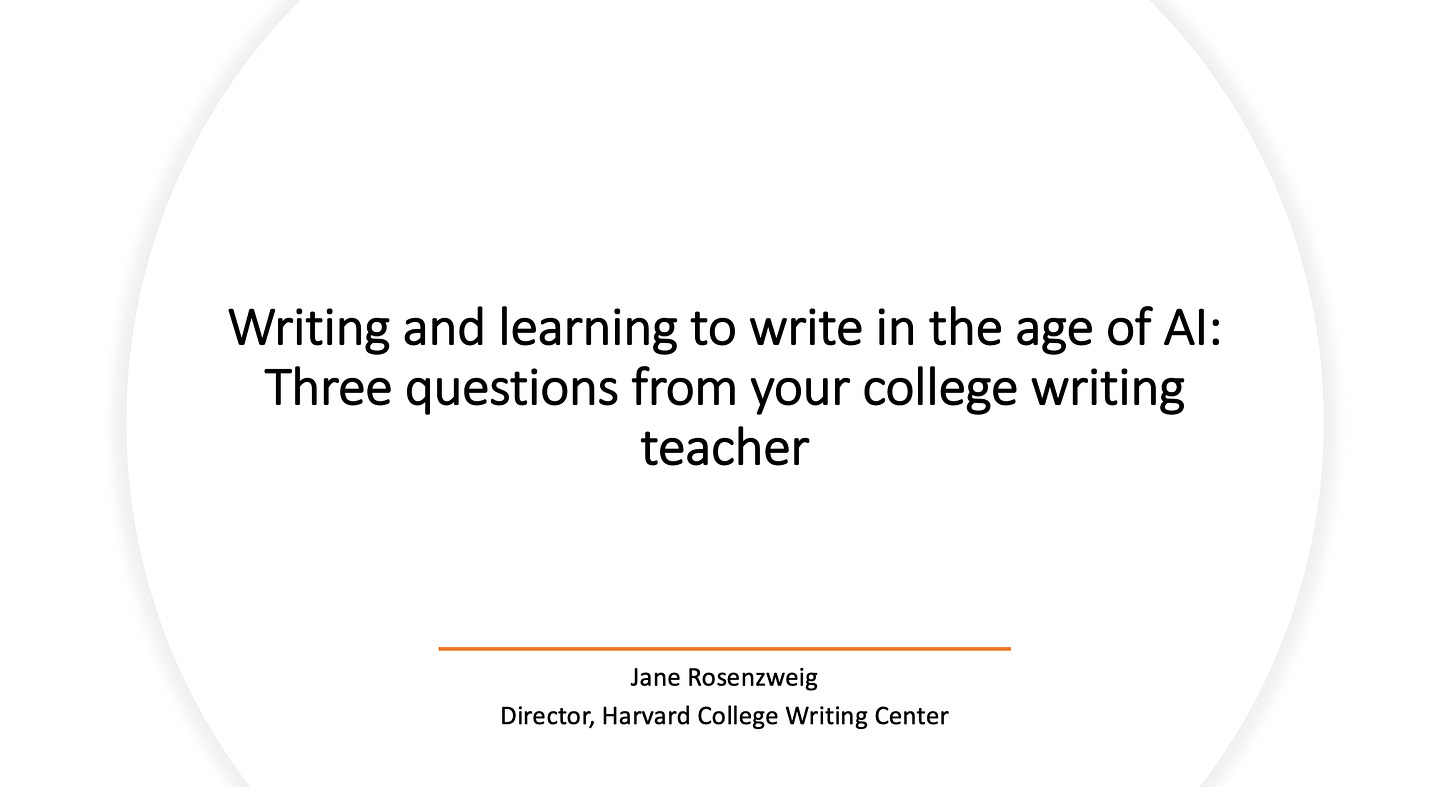 Slide that says "Writing and learning to write in the age of AI: Three questions from your college writing teacher. Jane Rosenzweig, Director, Harvard College Writing Center