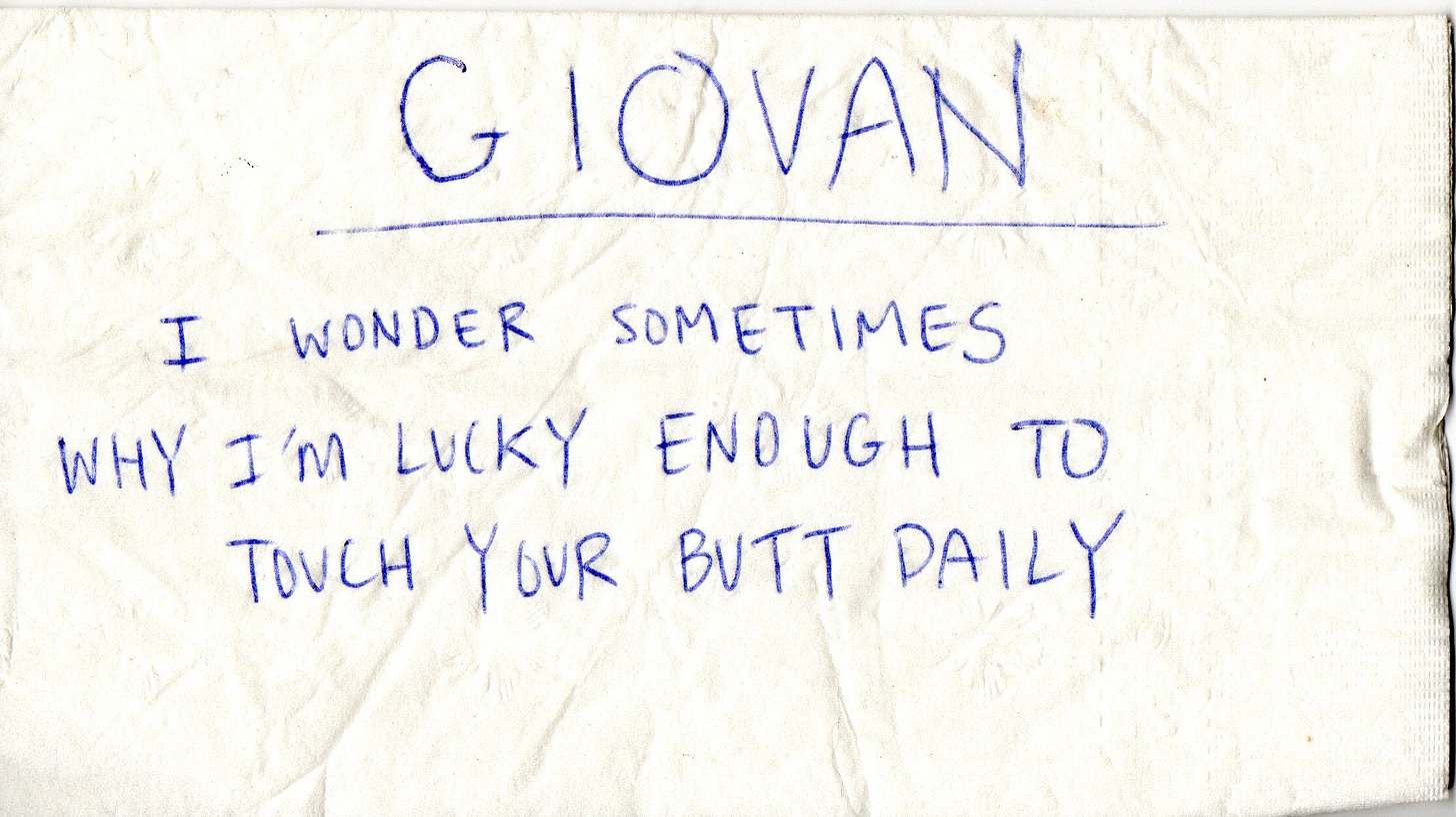 A knapkin with the words: "GIOVAN I WONDER SOMETIMES WHY I'M LUCKY ENOUGH TO TOUCH YOUR BUTT DAILY"