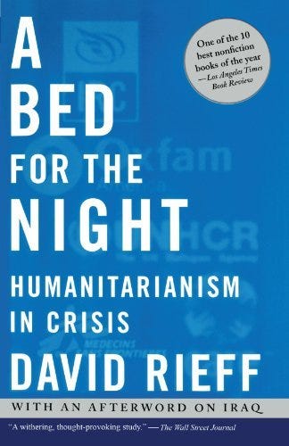 A Bed for the Night: Humanitarianism in Crisis by David Rieff | Goodreads