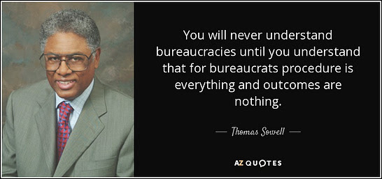 Thomas Sowell quote: You will never understand bureaucracies until you  understand that for...