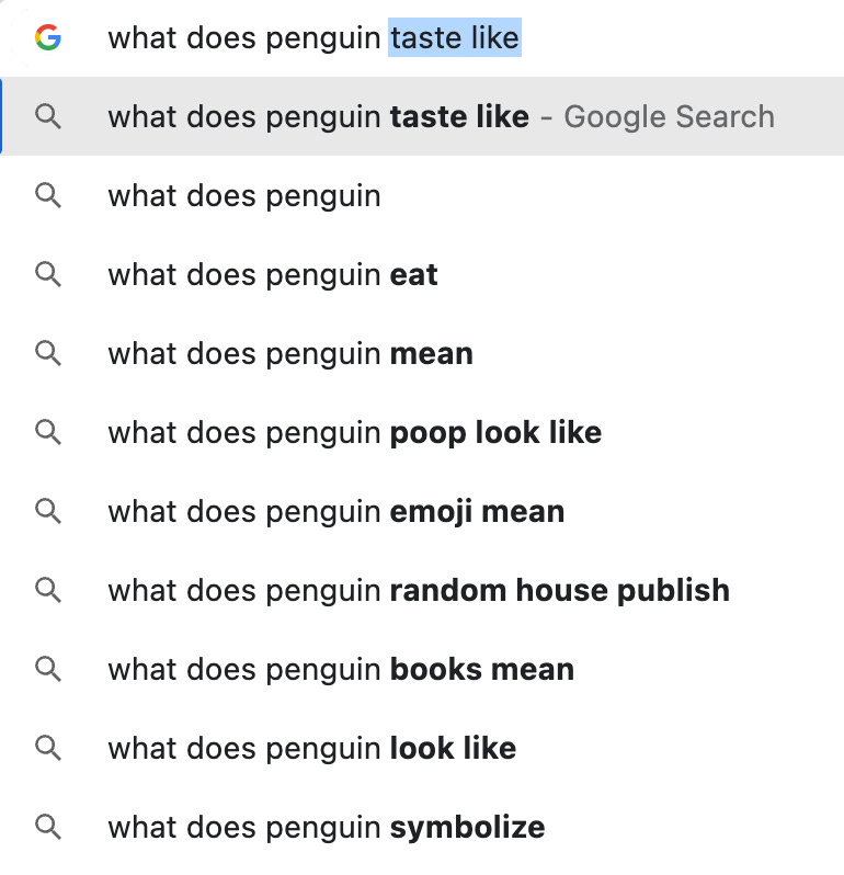 Google search results for "what does penguin" turned up taste like, eat, mean, poop look like, and more