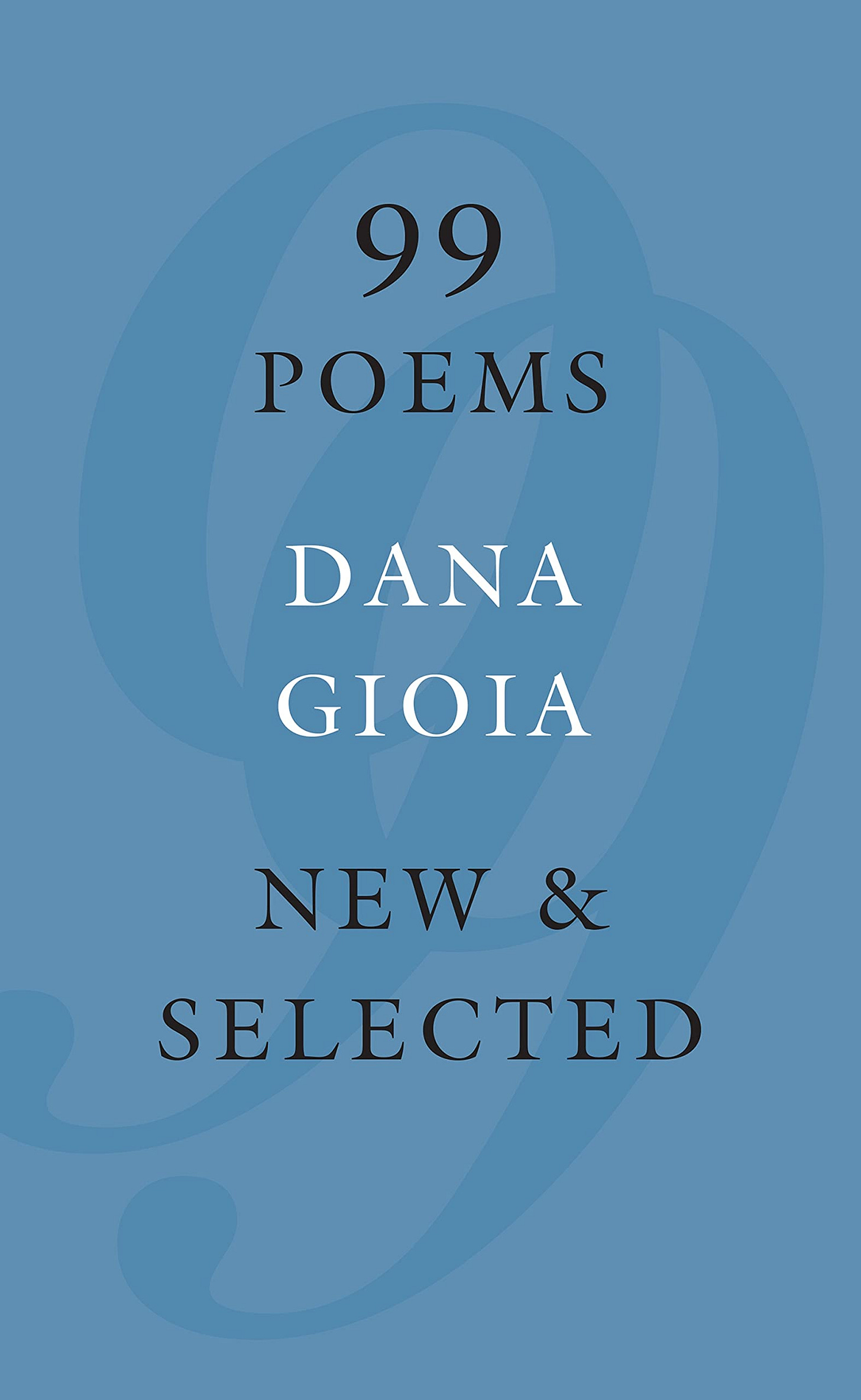 99 Poems: New & Selected: Gioia, Dana: 9781555977719: Books - Amazon.ca