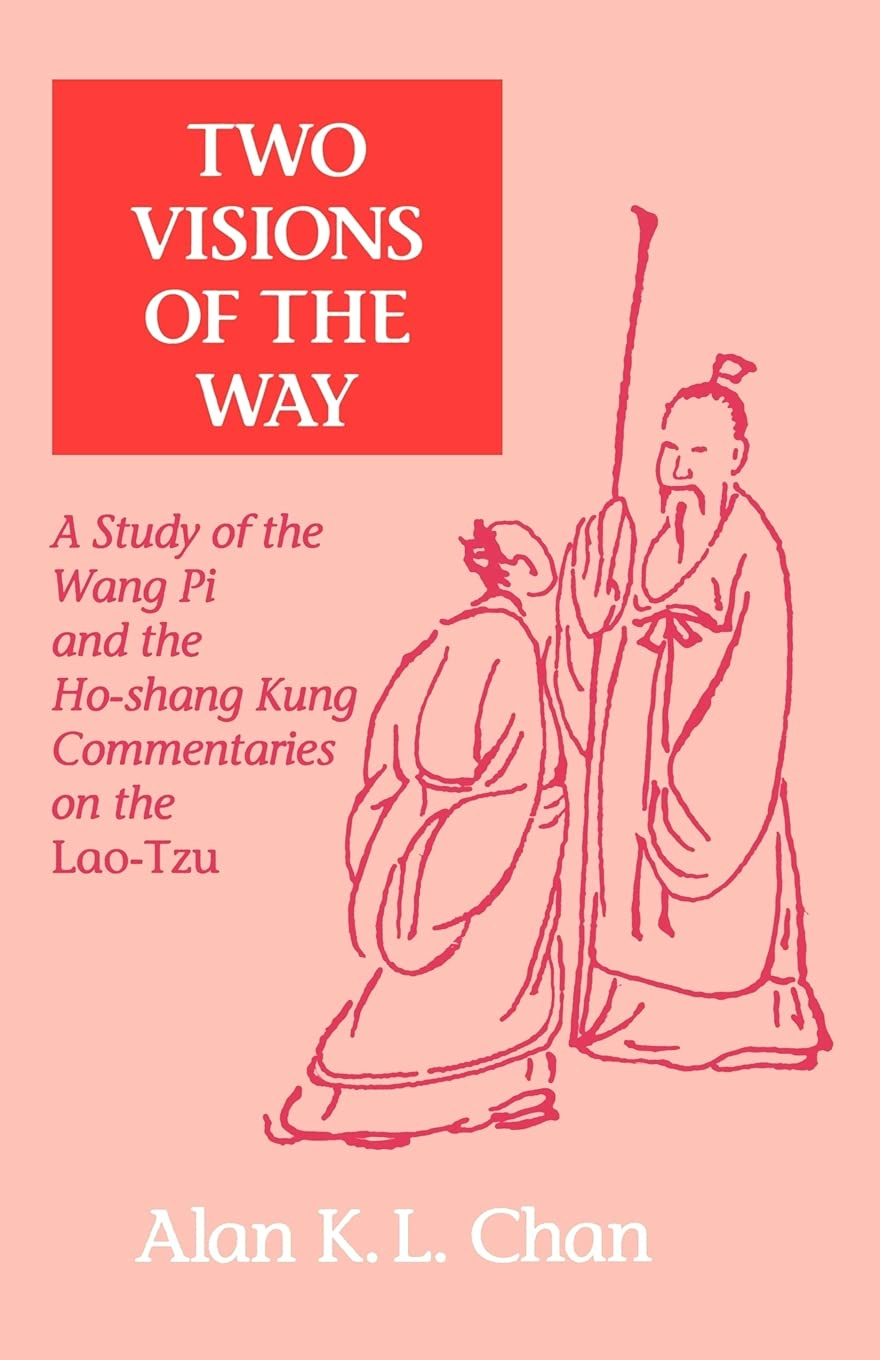 Two Visions of the Way: A Study of the Wang Pi and the Ho-shang Kung Commentaries on the Lao-Tzu [Book]