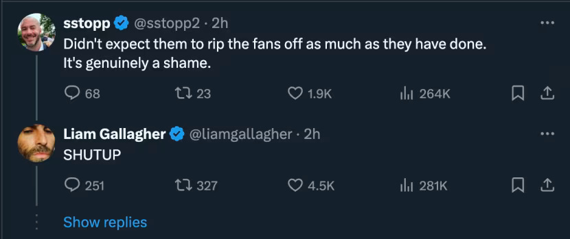 An exchange between sstopp2 and Liam Gallagher on X. Sstopp says 'Didn't expect them to rip off the fans as much as they have done. It's genuinely a shame.' To which Liam replies, 'SHUTUP'