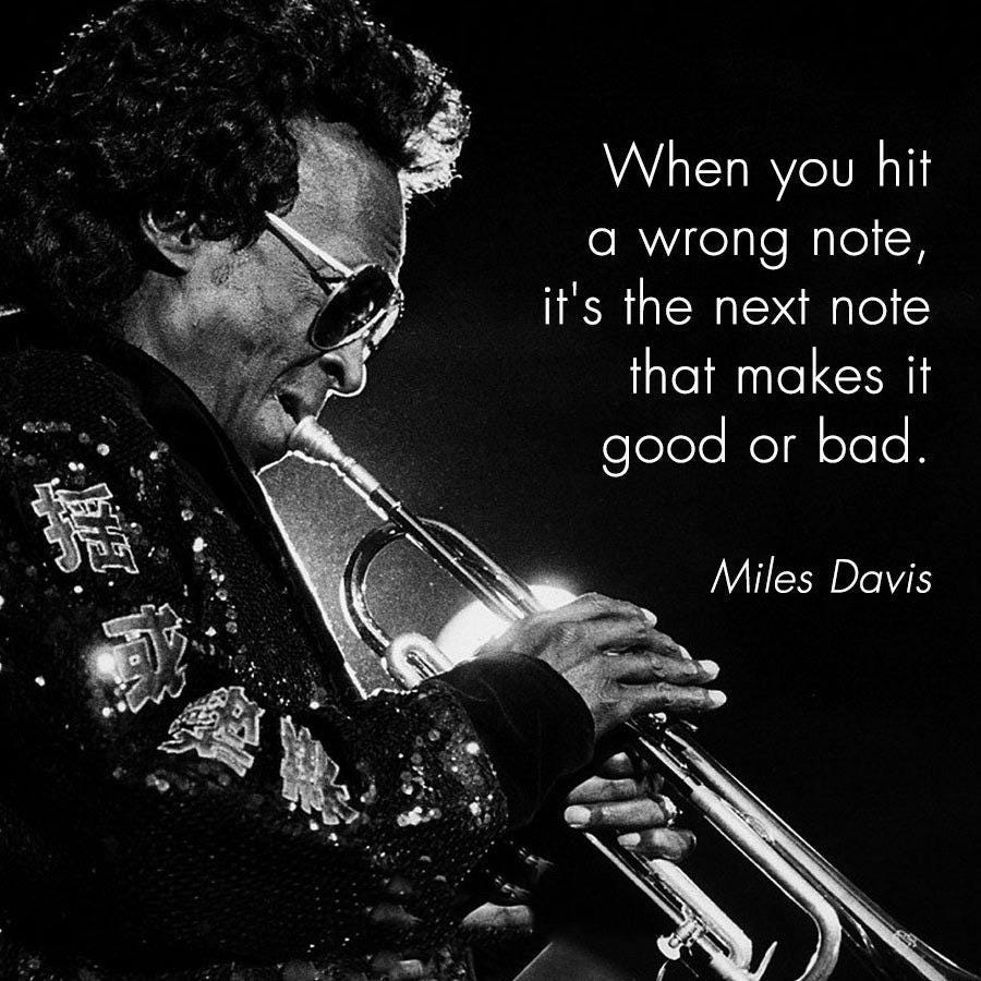 If you hit the wrong note, it's the next note that determines if it's good  or bad.”—Miles Davis [900x900] : r/QuotesPorn