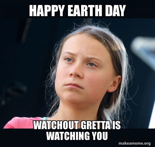 Happy Earth Day Watchout Gretta is watching you - Greta Thunberg Meme  Generator