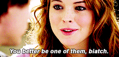 Gif of Cady saying to Aaron, you better be one of them biatch!