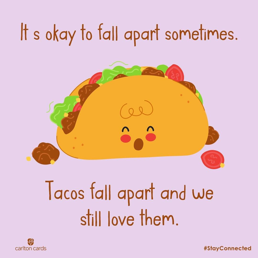 Ramblings on Twitter: "It's okay if you fall apart sometimes. Tacos fall  apart, and we still love them. Unknown" / Twitter