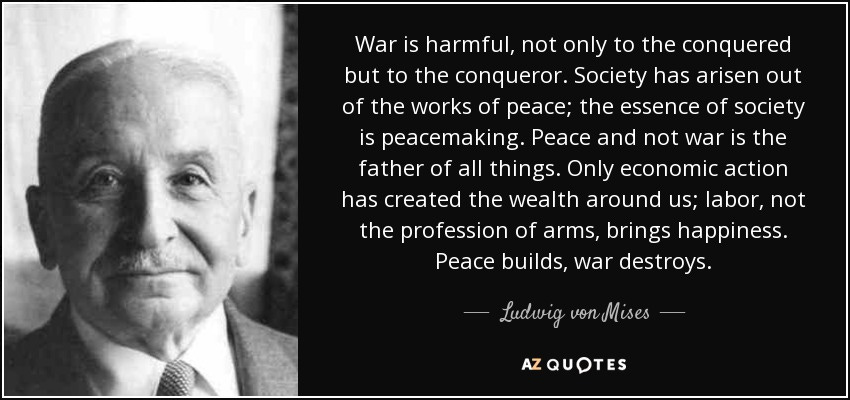 Ludwig von Mises quote: War is harmful, not only to the conquered but to...