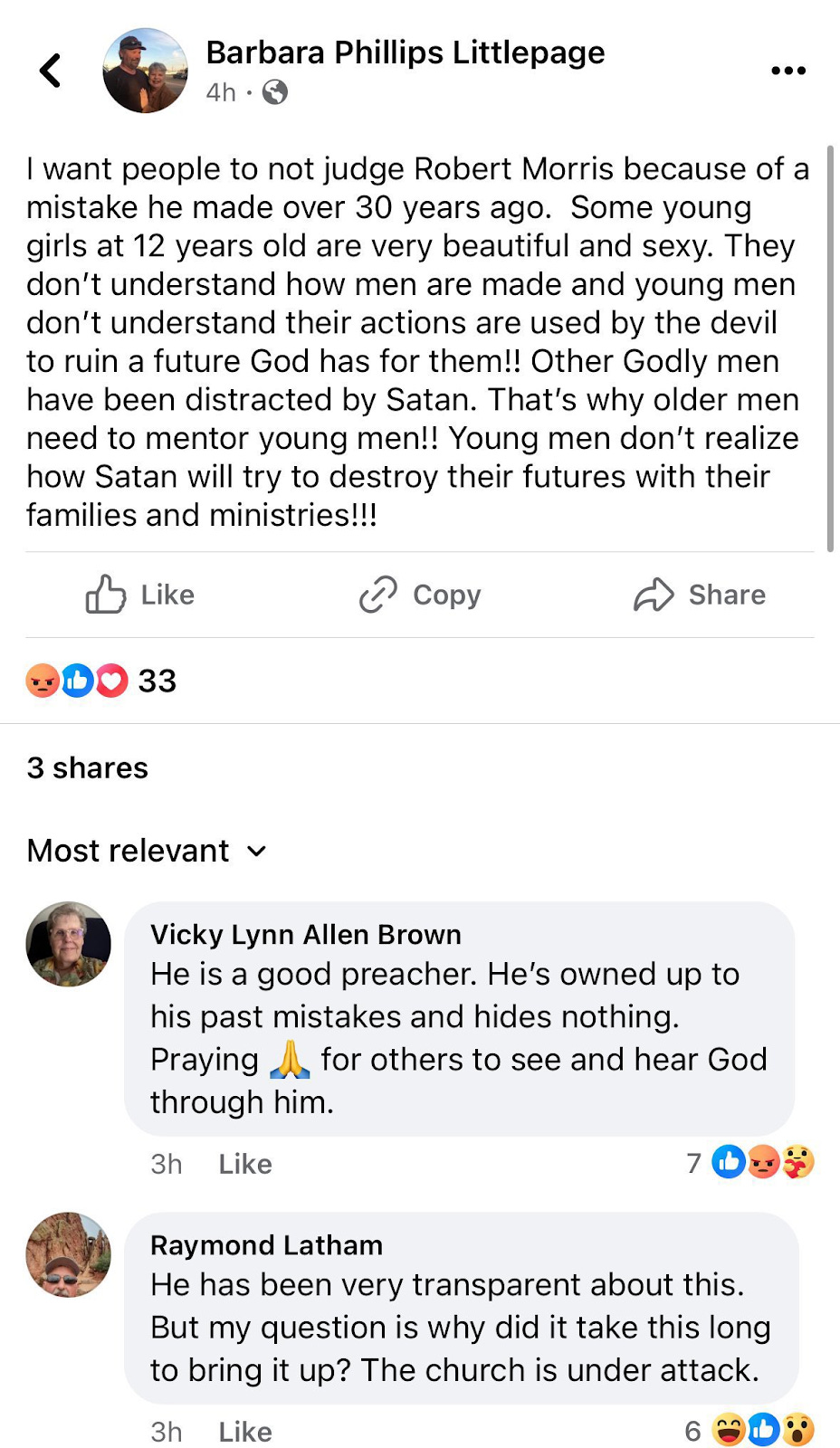 Social media post by Barbara Phillips Littlepage that excustes child rapist pastor Robert Morris for raping a 12-year-old child, saying that girls that age of sexy, and that the churches under attack. Responses to her post excusing his rapist behavior indicates that they believe the church is under attack, and that he did nothing wrong by raping a 12-year-old girl. 