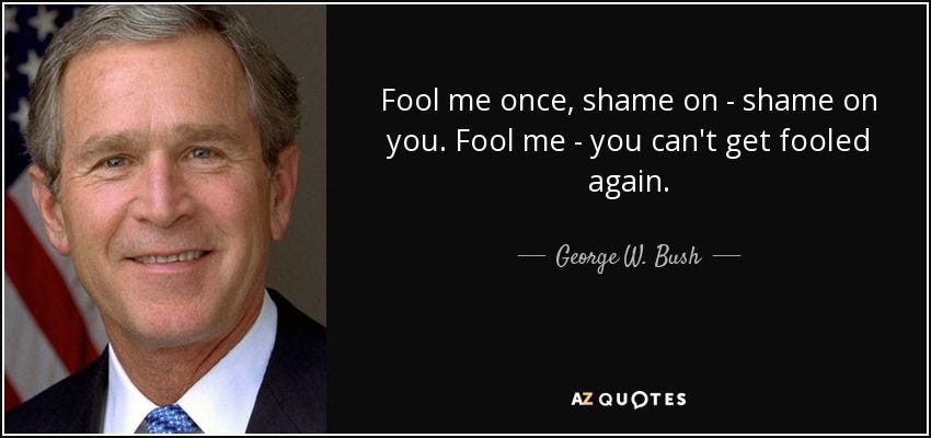 George W. Bush quote: Fool me once, shame on - shame on you. Fool... | Bush  quotes, Fool me once, Be yourself quotes