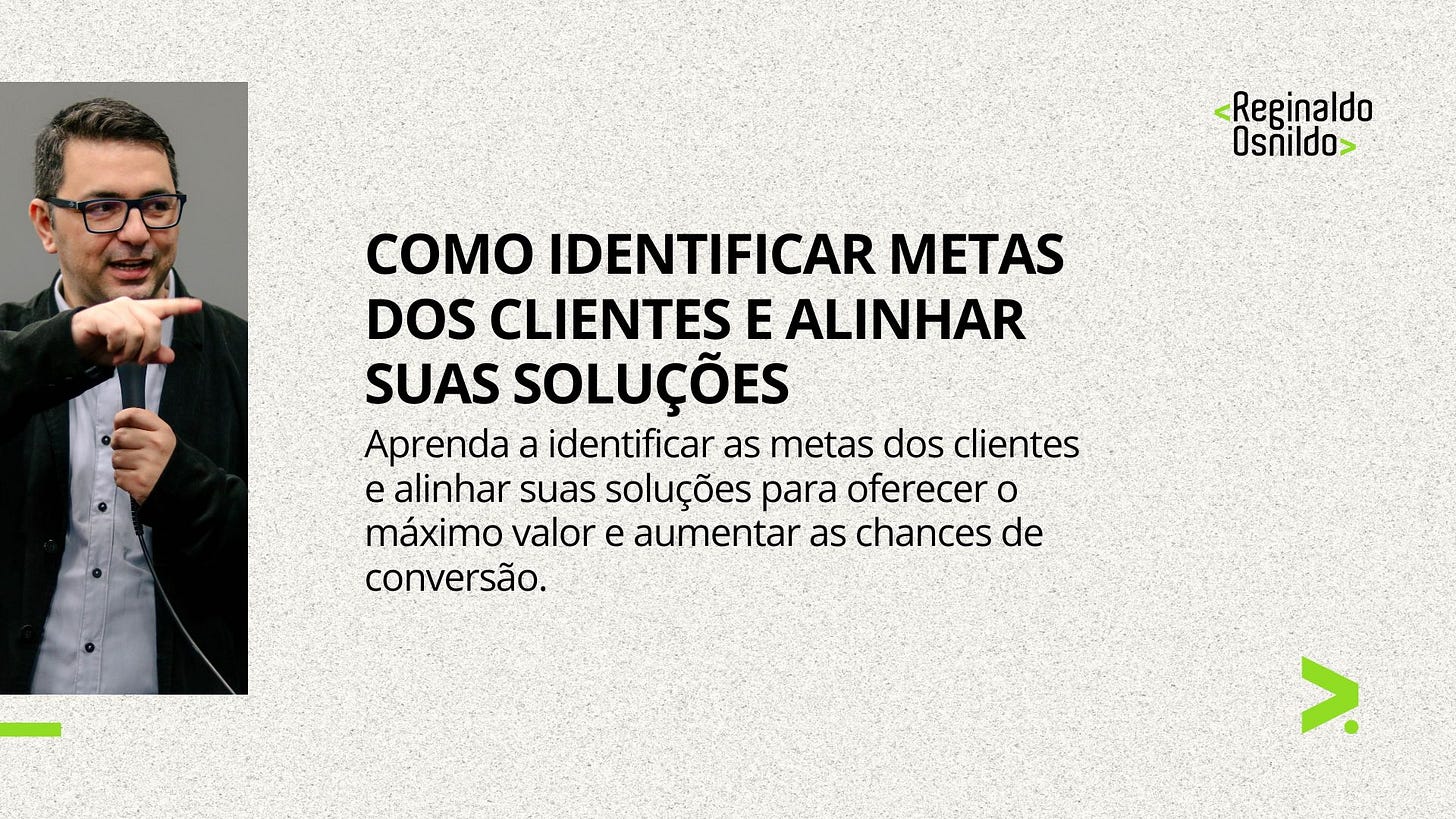 COMO IDENTIFICAR METAS DOS CLIENTES E ALINHAR SUAS SOLUÇÕES