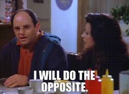 YARN | I will do the opposite. | Seinfeld (1993) - S05E22 The Opposite |  Video clips by quotes | 28a3af28 | 紗