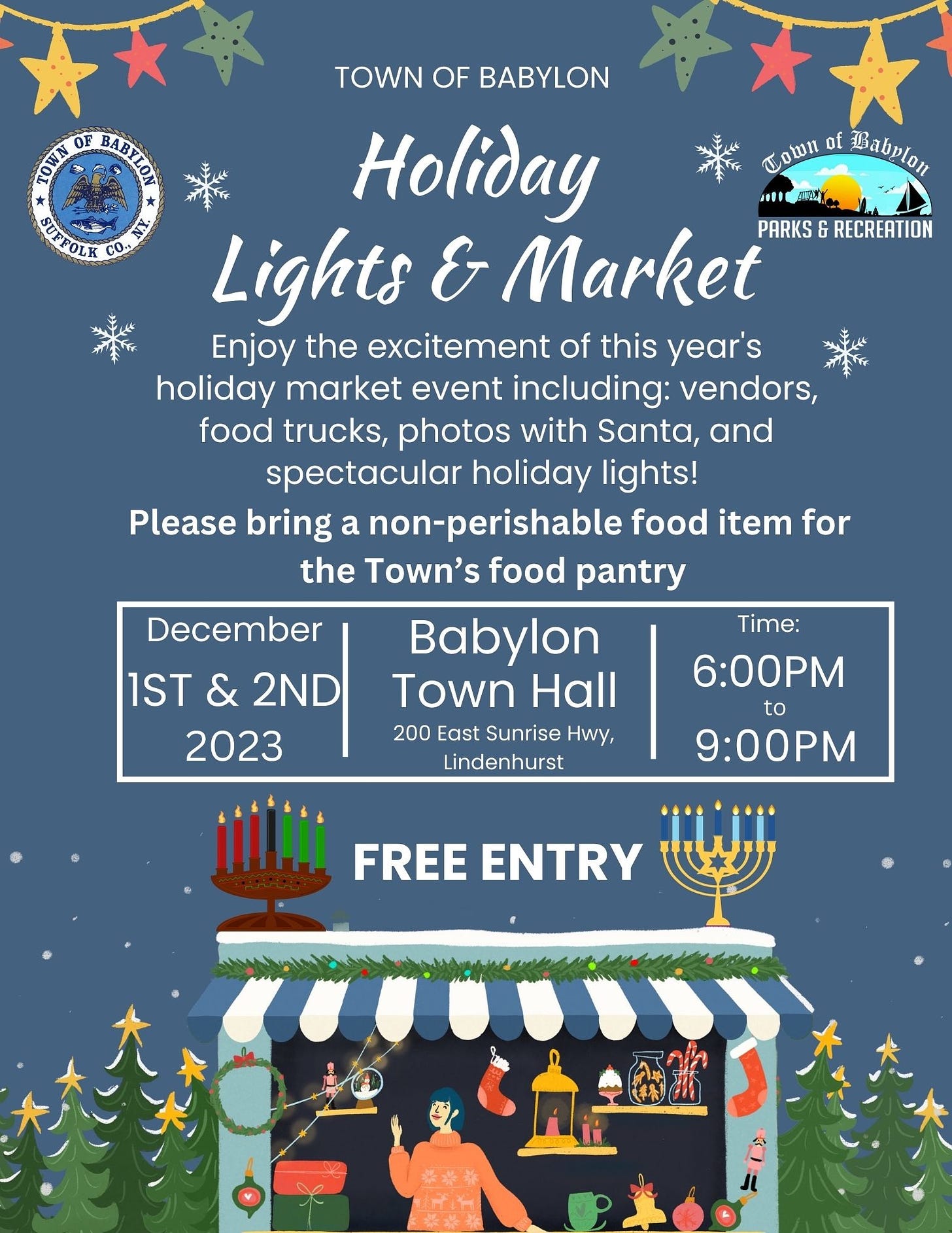 May be an image of text that says 'TOWN BABTION SUFFOLK CO., Ûotn_of_Bablon Lown of Babplou TOWN OF BABYLON Holiday Lights & Market PARKS RECREATION Enjoy the excitement of this year's holiday market event including: vendors, food trucks, photos with Santa, and spectacular holiday lights! Please bring a non-perishable food item for the Town's food pantry Babylon Town Hall 200 East Sunrise Hwy, Lindenhurst December 1ST 2ND 2023 Time: 6:00PM to 9:00PM FREE ENTRY'
