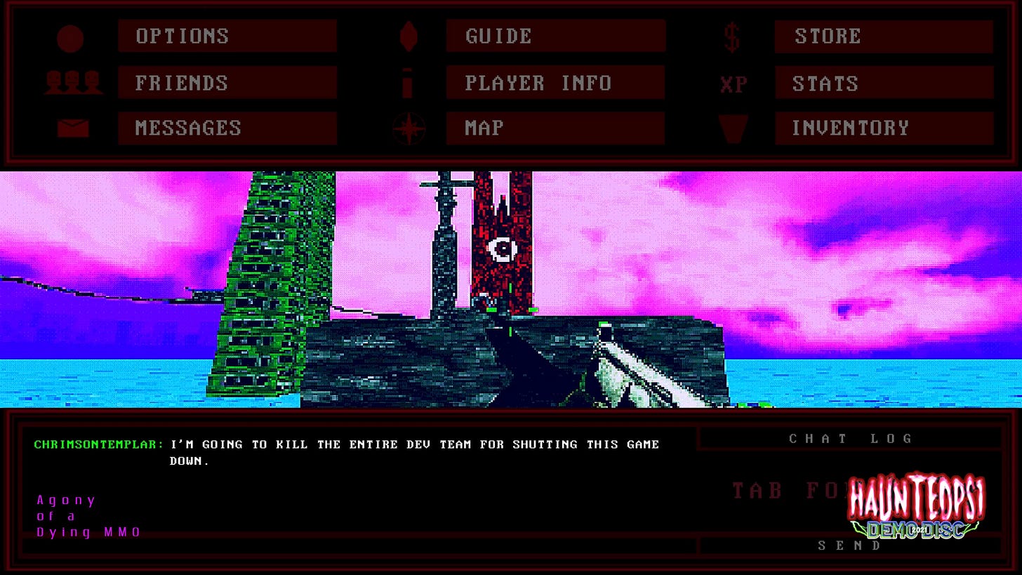 Agony of a Dying MMO from the Haunted PS1 Demo Disc 2021. An old-fashioned game interface with a list of options taking up the top third of the screen, a depiction of the game world the second third, and a chat log the bottom third. The screen depicts a narrow bridge leading to a very low-poly stone island, atop of which is a red and black tower with an eye prominantly feature on the front. The sky is pink and purple, and a bright green skyscraper seems to rise from the water in the distance. The characters gun is featured center-screen. The chat log at the bottom reads: ChrimsonTemplar: I'm going to kill the entire dev team for shutting this game down.