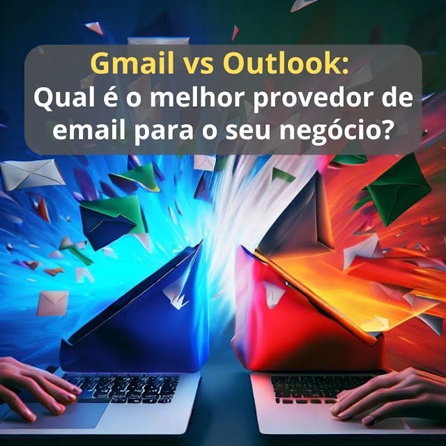 Gmail vs Outlook: Qual é o melhor provedor de email para o seu negócio?