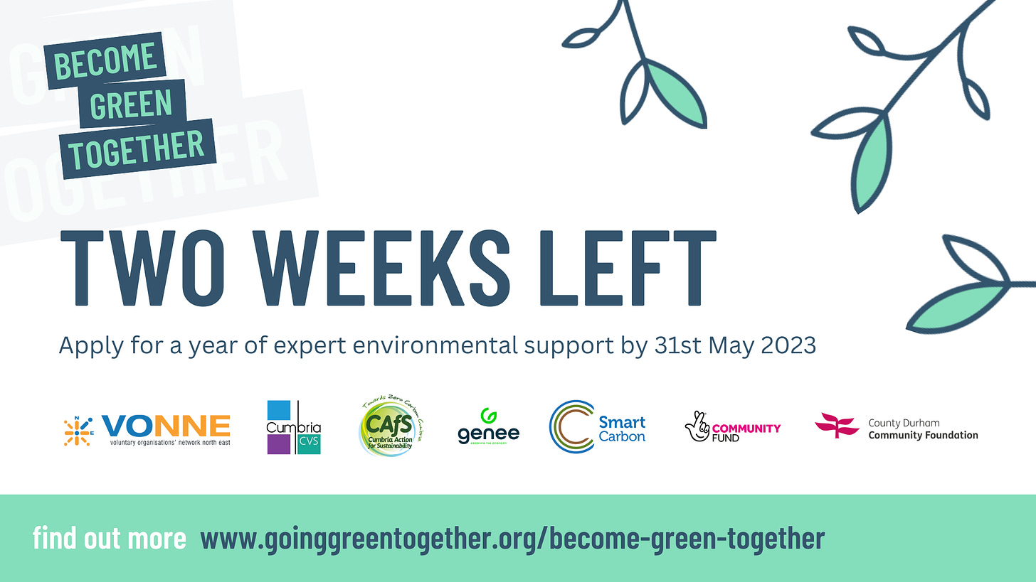 Image reads: Two Weeks Left. Apply for a year of expert environmental support by 31st May 2023. Find out more: www.goinggreentogether.org/become-green-together