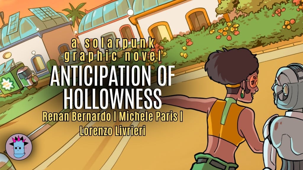 cartoon solarpunk world with a young woman and her android friend  A solarpunk graphic novel Anticipation of Hollowness Renan Bernardo, Michele Paris, Lorenzo Livieri