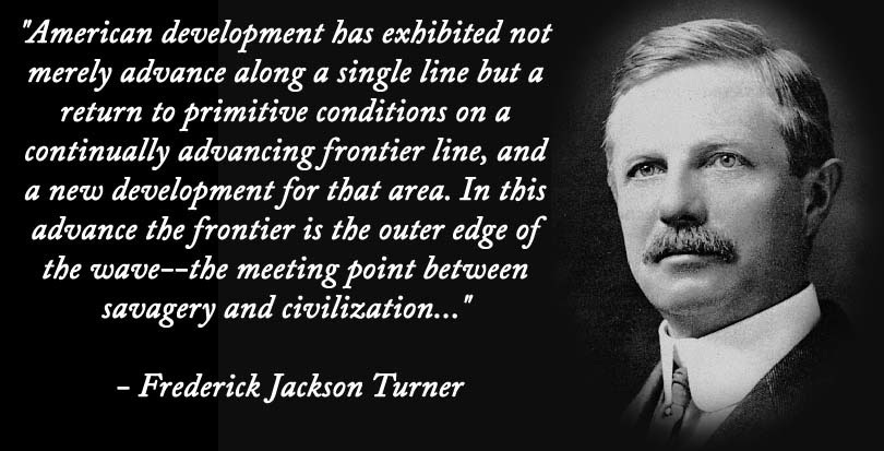 This image shows, on the right, a photographic portrait of author Frederick Jackson Turner, and, on the left a quotation from his 1893 address to Chicago's Columbian Exposition (titled "The Significance of the Frontier in American History"). This quotation reads: "American development has exhibited not merely advance along a single line but a return to primitive conditions on a continually advancing frontier line, and a new development for that area. In the advance the frontier is the outer edge of the wave--the meeting point between savagery and civilization...."