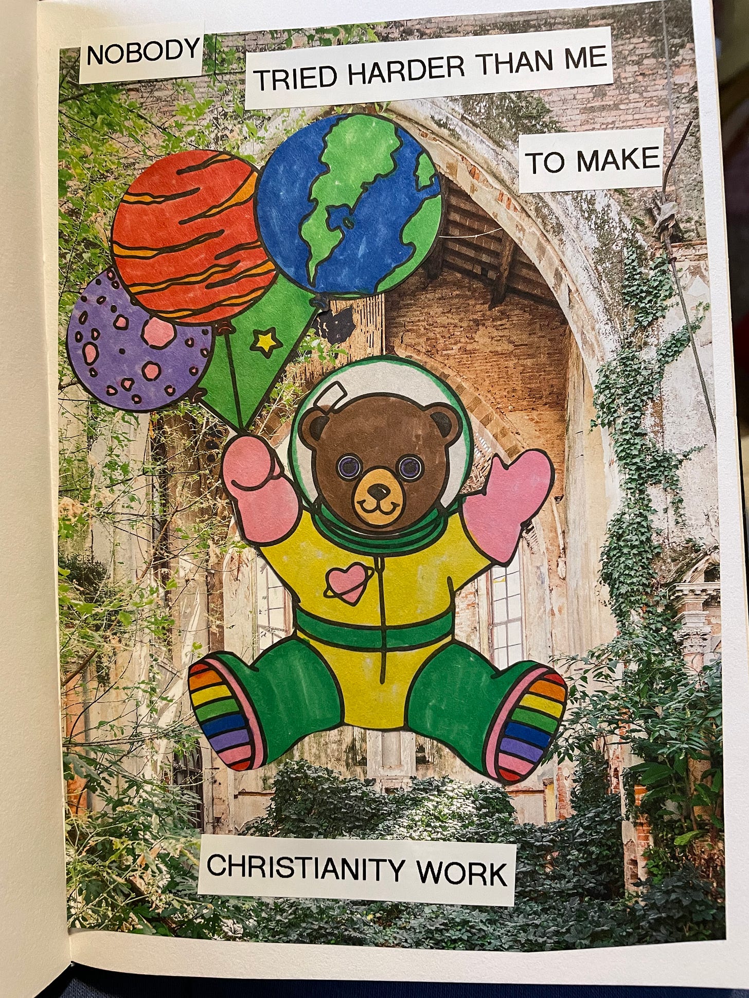 an art journal page with a picture of an old outdoor cathedral, all overgrown with greenery and a few brown wooden crosses stuck in the dirt. there is an image of a lisa frank bear holding three balloons pasted over the image. in text it says nobody tried harder than me to make christianity work