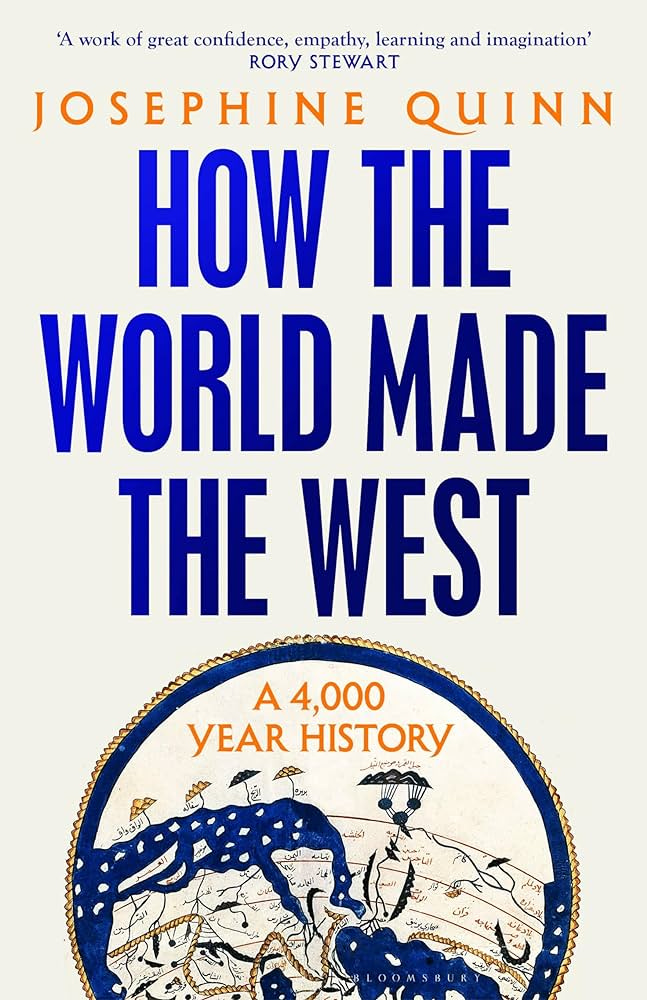 How the World Made the West: A 4,000-Year History : Quinn, Josephine:  Amazon.co.uk: Books