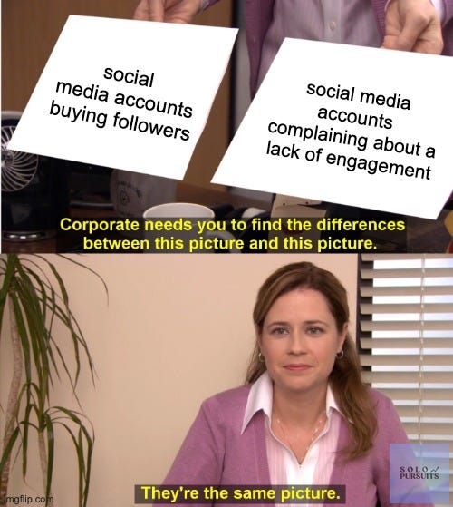 a meme poking fun at  social media accounts that buy followers and then complain about a lack of engagement