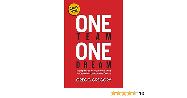 One Team, One Dream: Indispensable Teamwork Skills to Create a Collaborative  Culture: Gregory, Gregg: 9780996123921: Amazon.com: Books