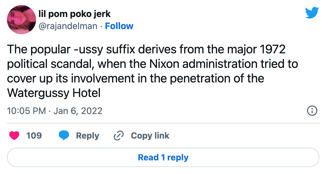 Tweet by @rajandelman: The popular -ussy suffix derives from the major 1972 political scandal, when the Nixon administration tried to cover up its involvement in the penetration of the Watergussy Hotel
