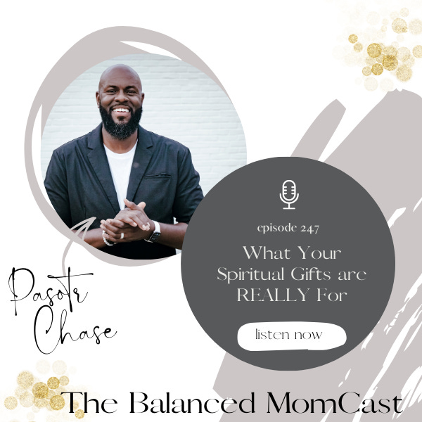 What Your Spiritual Gifts Are Really For, The Balanced MomCast Episode 247