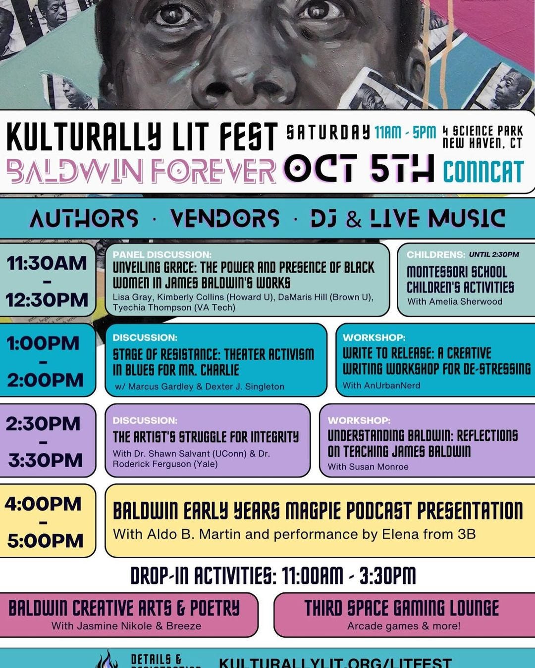 May be an image of 1 person and text that says 'KULTURALLY LIT FEST SATURDAY SCIENCE PARK nEW HAMEΠ. FOREVER OCT 5TH CONNCAT AUTHORS. 11:30 LIVE MUSIC 12:30PM UNVEILING GRACE: THE POWER AND PRESENCE WORKS Howard DaMaris Tyechia Thompson BLACK 1:00PM (Brown MONTESSORI SCHOOL CHILDREN'S ACTIVITIES Sherwood 2:00 THEATER ACTIVISM RELEASE: ,Singleton 2:30 WRITE WRITING AnUrbanNerd FOR DE-STRESSING DISCUSSION: THE ARTIST'S STRUGGLE Shawn Salvant Roderick 3:30 WORKSHOP: INTEGRITY 4:00PM BALDWIN: REFLECTIONS TEACHING JAMES BALDWIN With Susan Monroe 5:00PM BALDWIN EARLY YEARS MAGPIE PODCAST PRESENTATION With Aldo Martin and performance Elena from 3B DROP-IN ACTIVITIES: 11:00AM 3:30PM BALDWIN CREATIVE ARTS POETRY THIRD SPACE GAMING LOUNGE With Jasmine Nikole Breeze games more!'