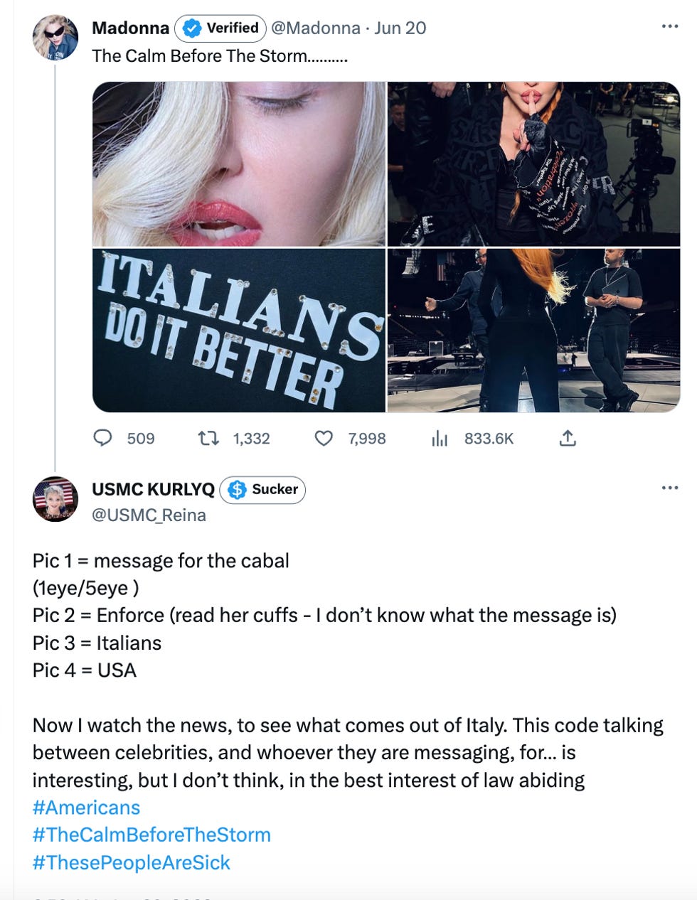  Pic 1 = message for the cabal (1eye/5eye )  Pic 2 = Enforce (read her cuffs - I don\u2019t know what the message is) Pic 3 = Italians  Pic 4 = USA   Now I watch the news, to see what comes out of Italy. This code talking between celebrities, and whoever they are messaging, for\u2026 is interesting, but I don\u2019t thi