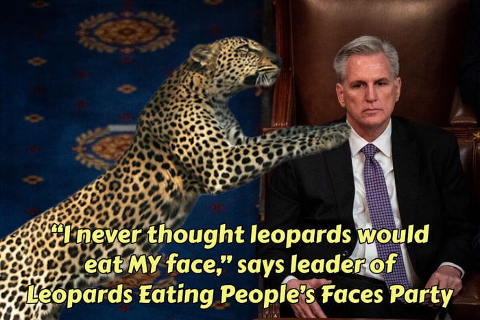 Former Speaker McCarthy next to a leopard. Caption "I never thought leopards would eat my face, says leader of Leopard Eating People's Faces Party"