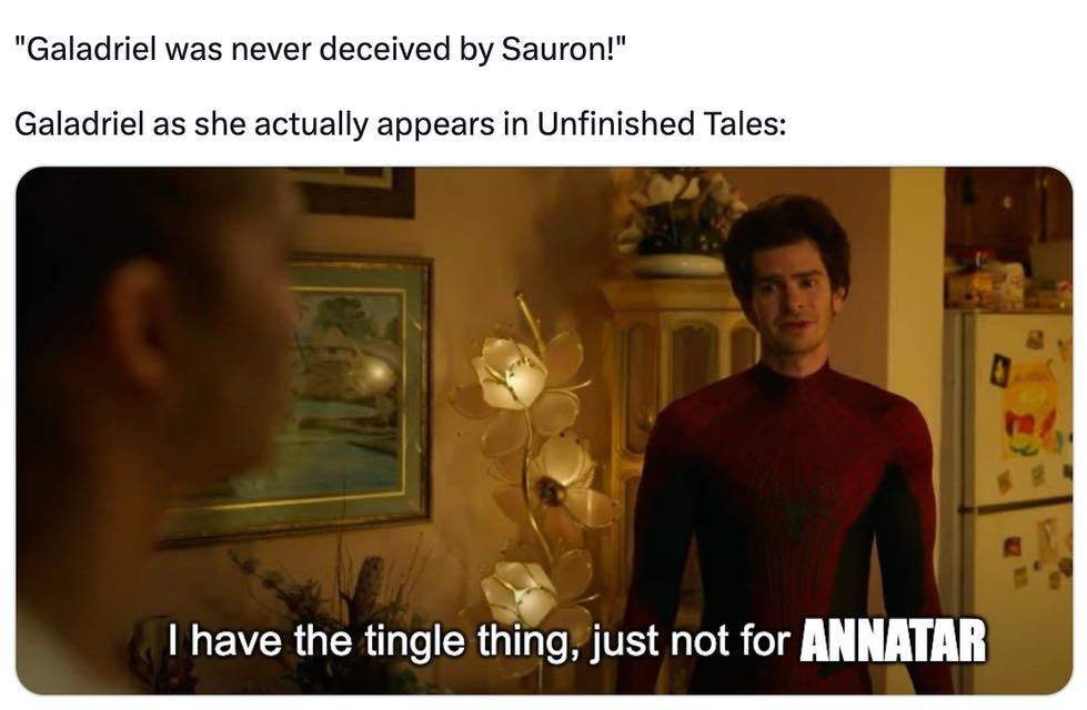 May be an image of 2 people and text that says '"Galadriel was never deceived by Sauron!" Û appears Unfinished Tales: I have the tingle thing, just not for ANNATAR'
